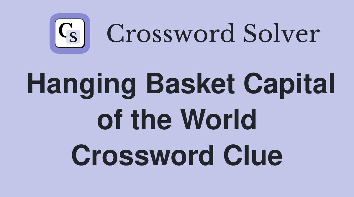Hanging Basket Capital of the World Crossword Clue