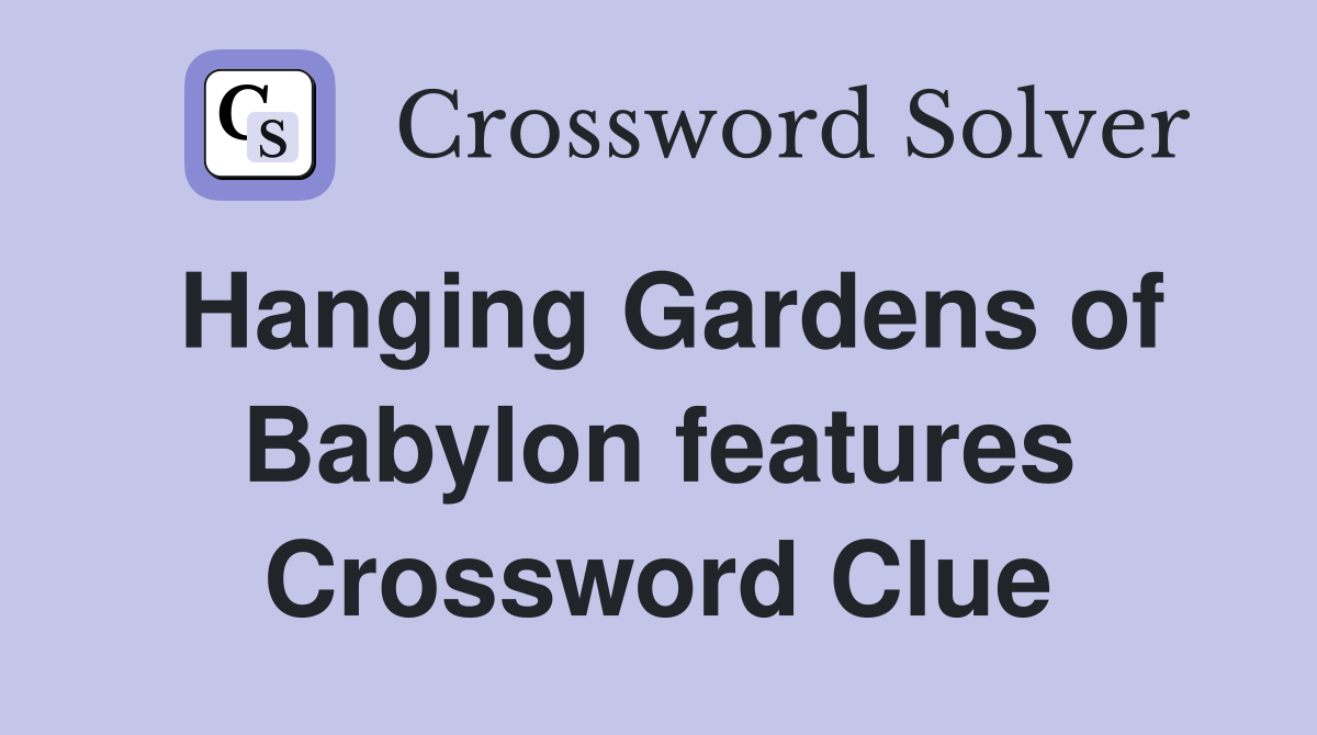 Hanging Gardens of Babylon features Crossword Clue