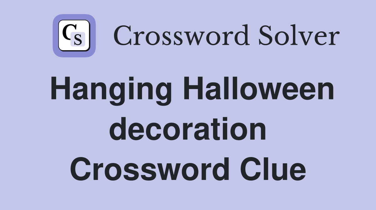 Hanging Halloween decoration Crossword Clue