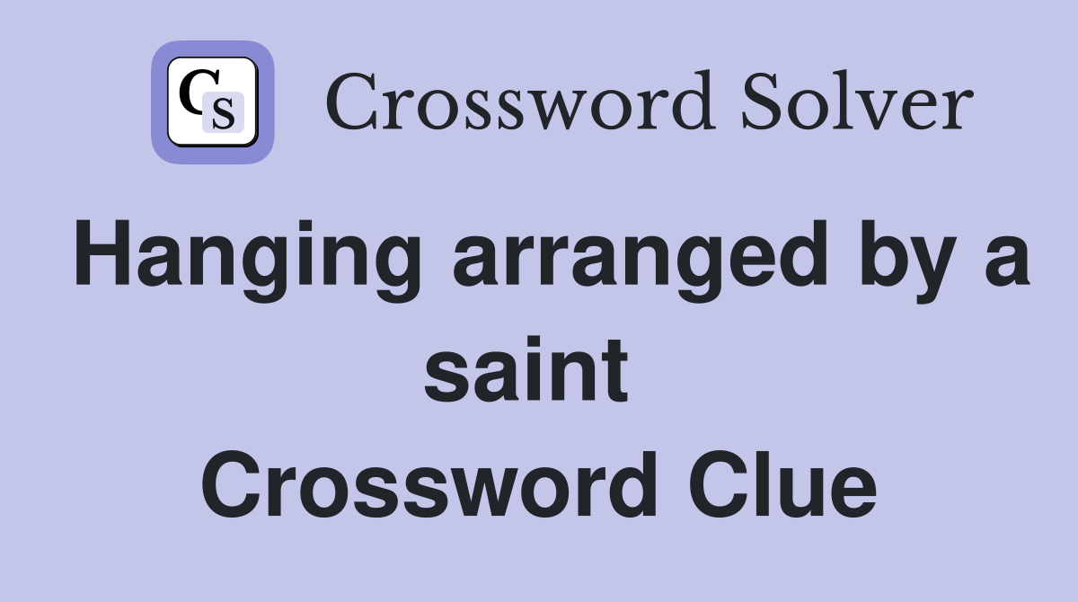 Hanging arranged by a saint  Crossword Clue