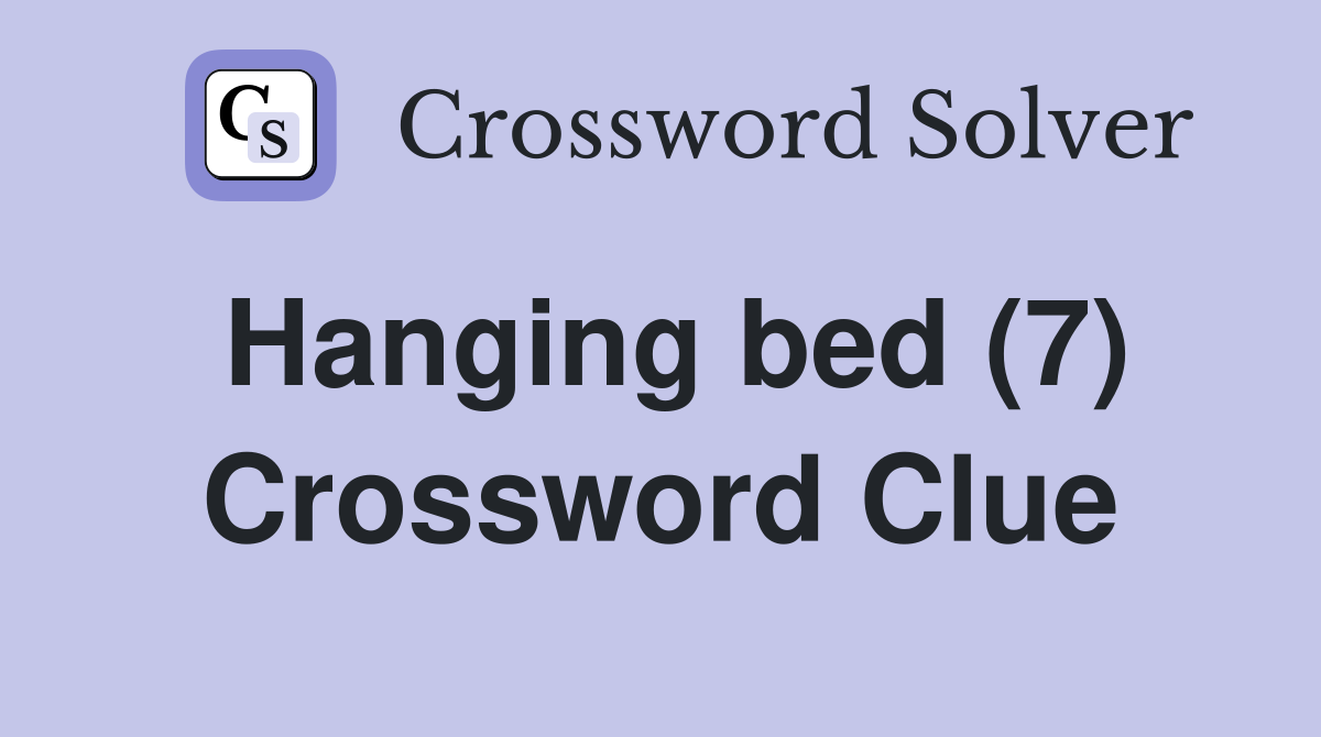 Hanging bed (7) Crossword Clue
