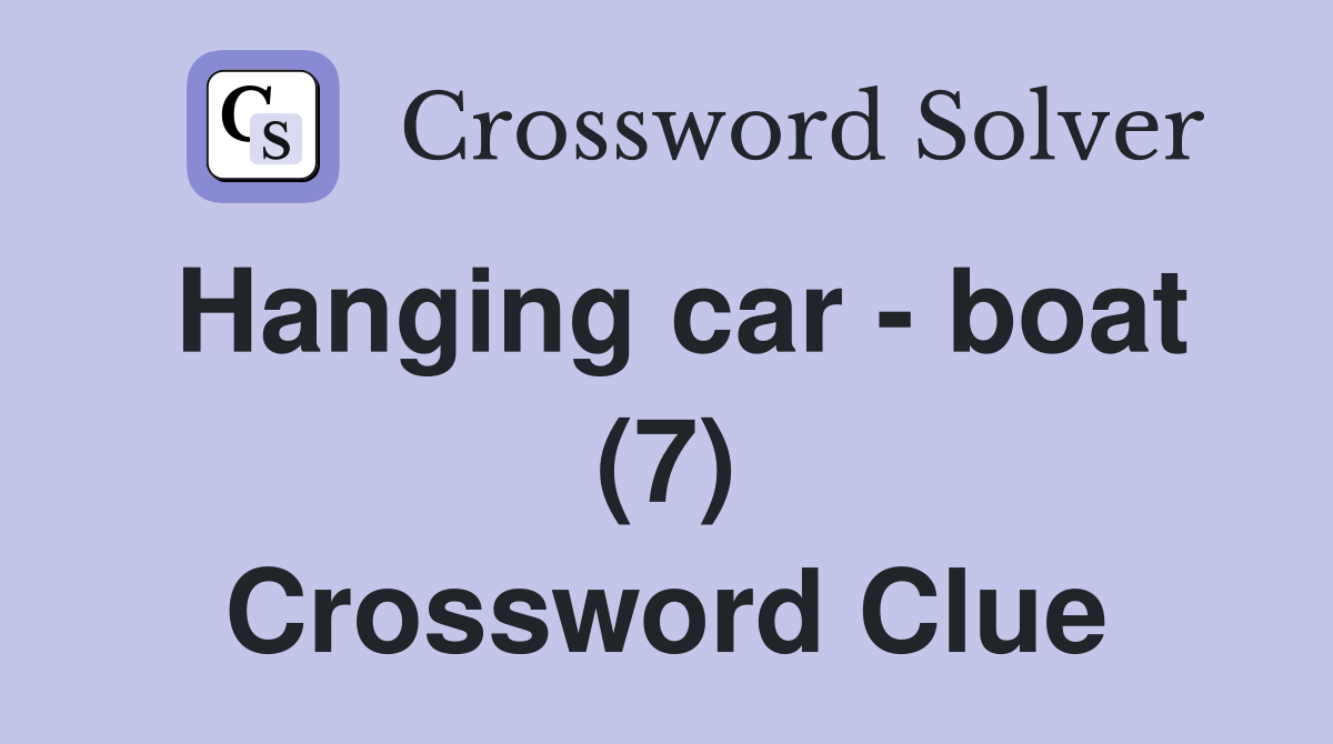 Hanging car - boat (7) Crossword Clue