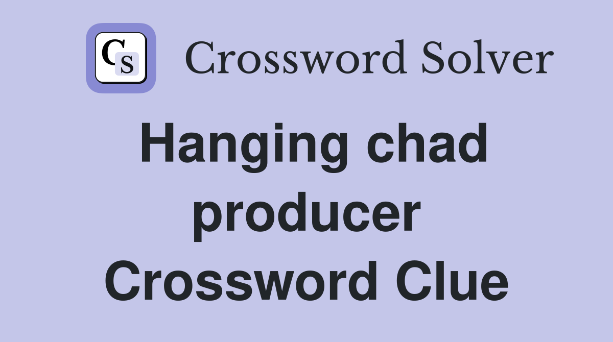 Hanging chad producer Crossword Clue
