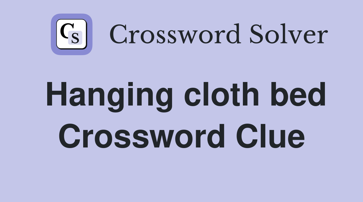 Hanging cloth bed Crossword Clue