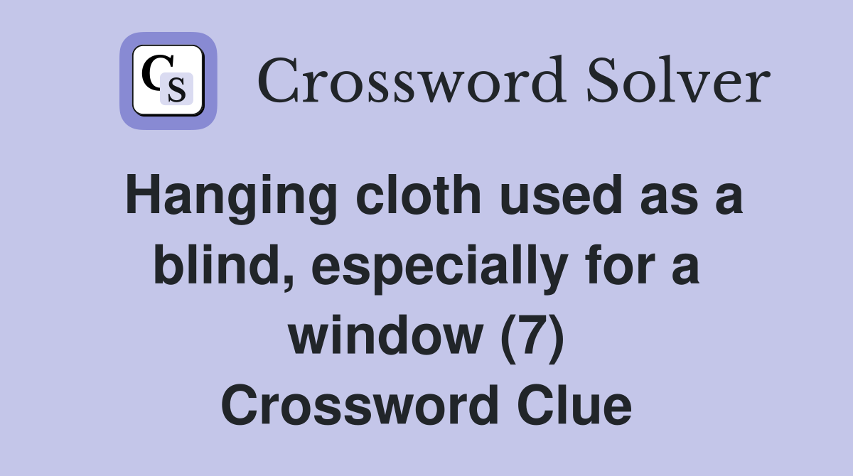 Hanging cloth used as a blind, especially for a window (7) Crossword Clue