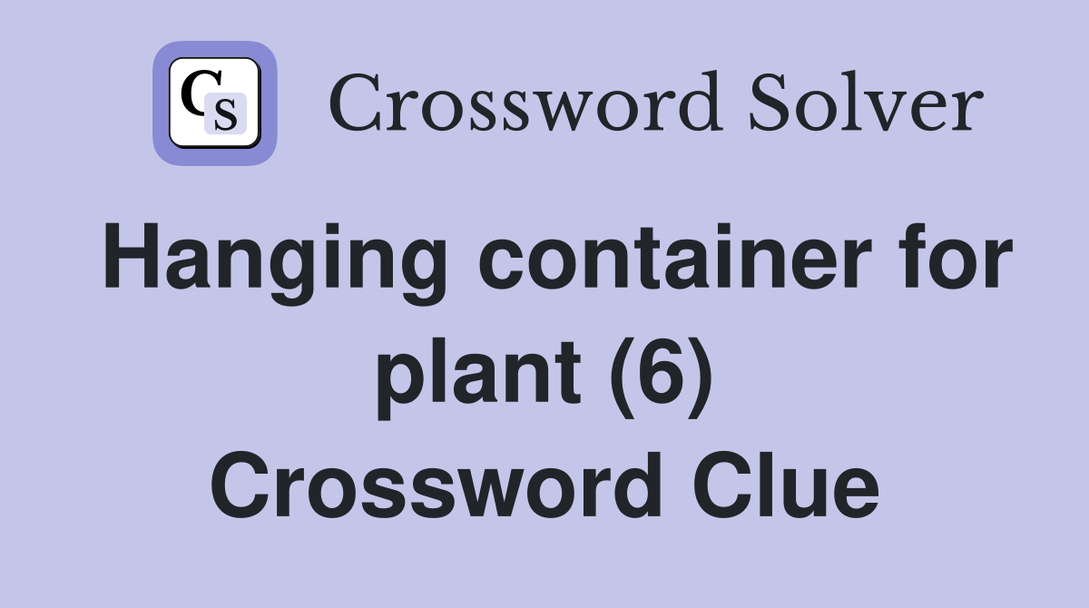 Hanging container for plant (6) Crossword Clue
