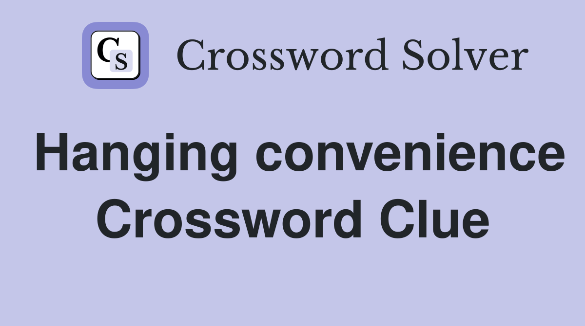 Hanging convenience Crossword Clue