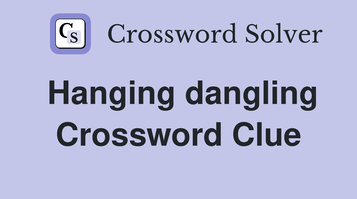 Hanging dangling Crossword Clue