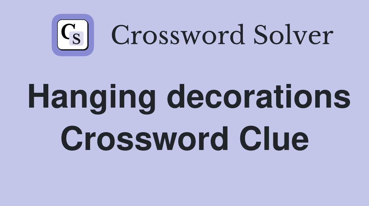 Hanging decorations Crossword Clue