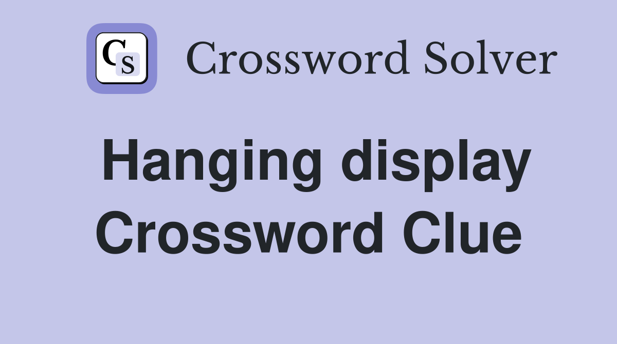 Hanging display Crossword Clue