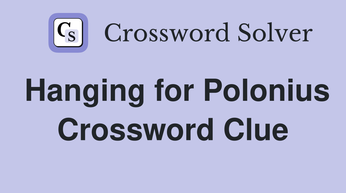 Hanging for Polonius Crossword Clue
