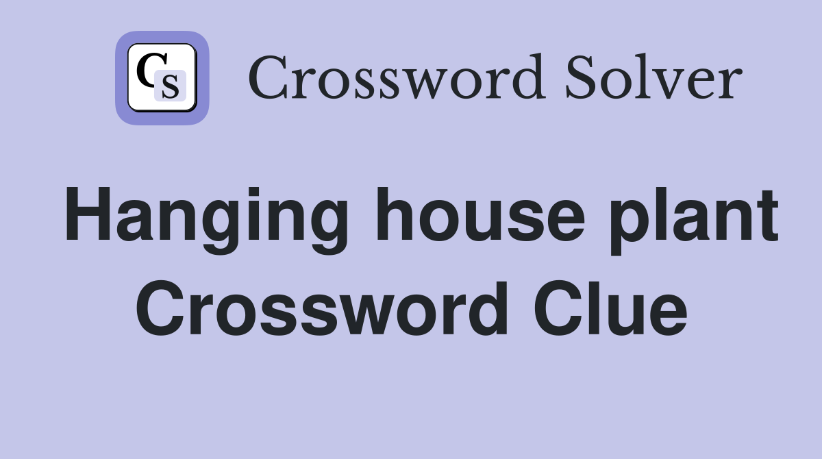Hanging house plant Crossword Clue