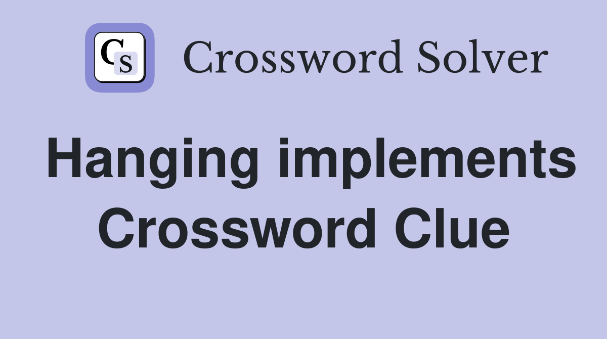 Hanging implements Crossword Clue