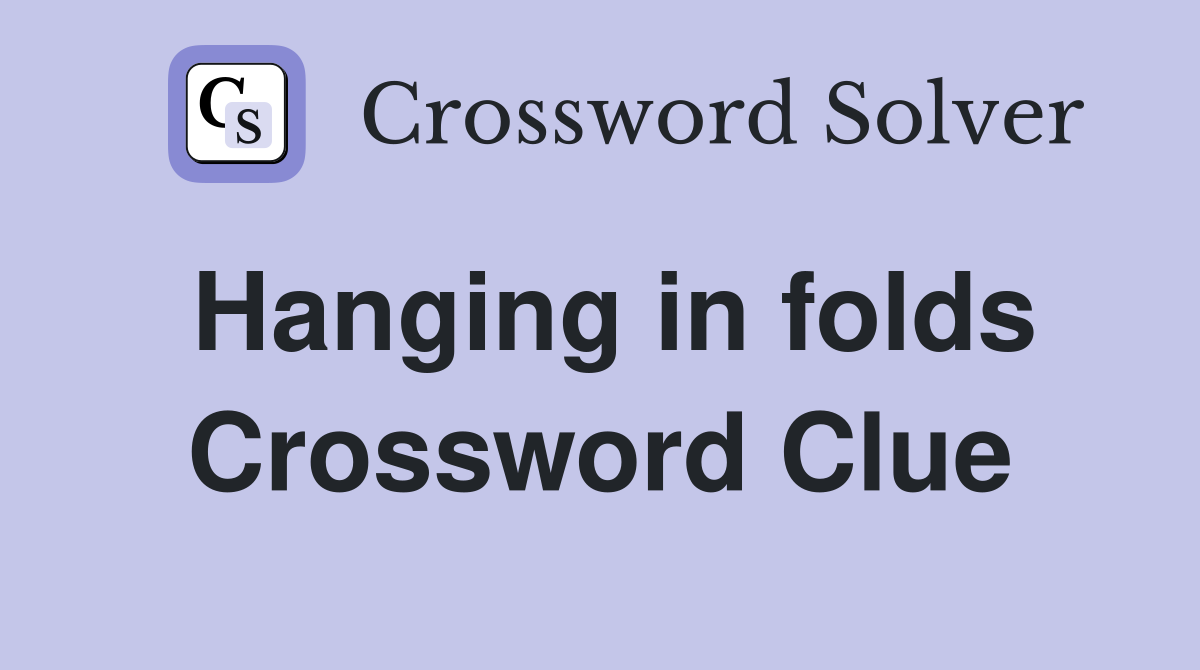 Hanging in folds Crossword Clue