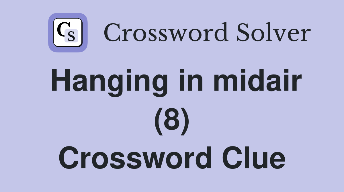 Hanging in midair (8) Crossword Clue