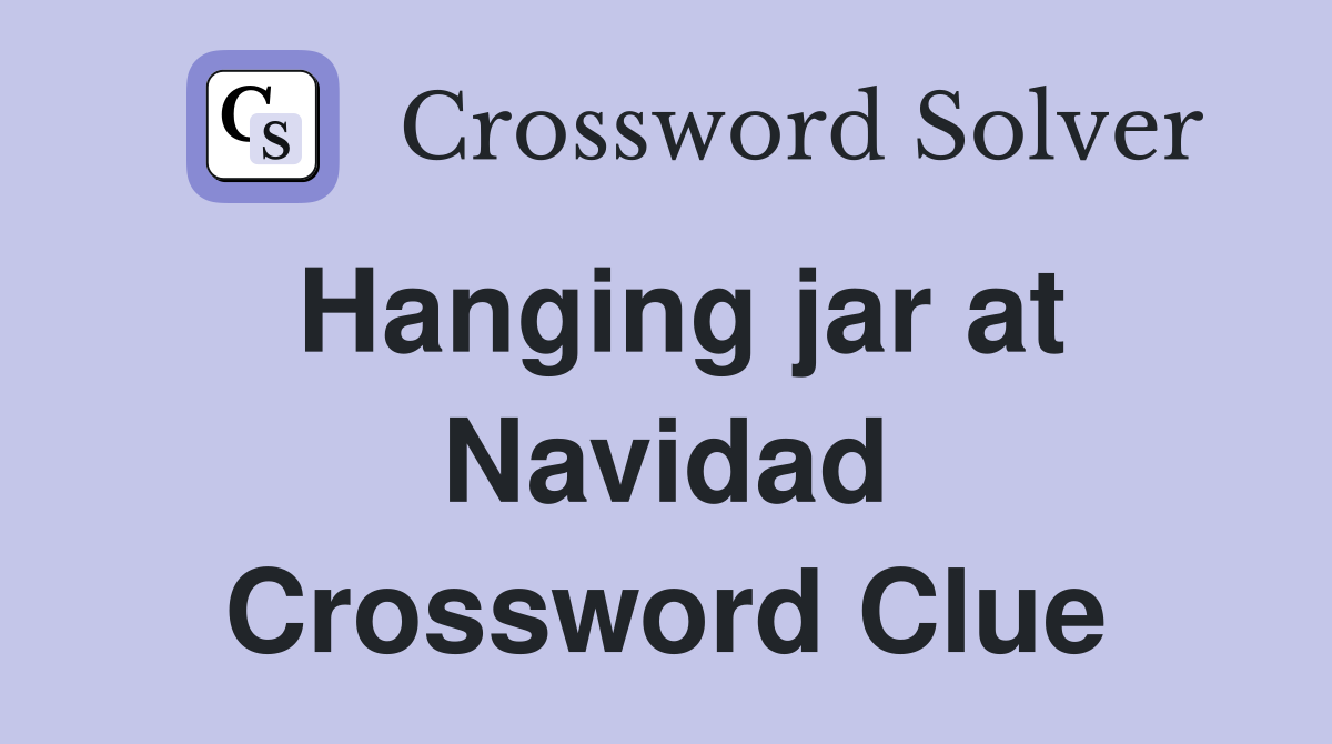 Hanging jar at Navidad Crossword Clue