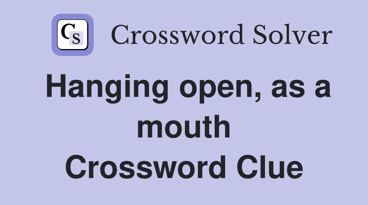 Hanging open, as a mouth Crossword Clue