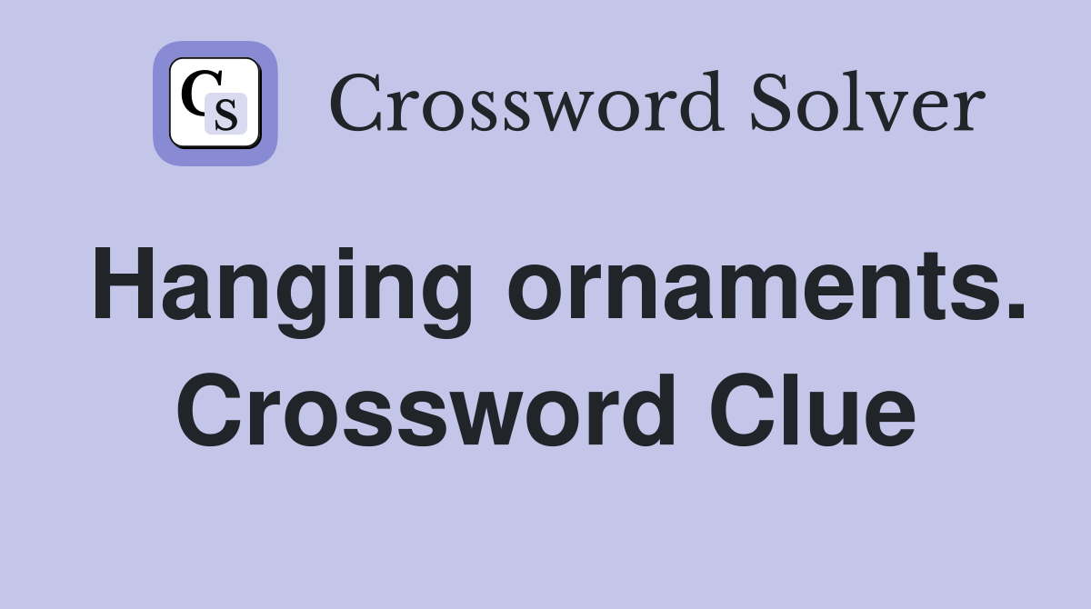 Hanging ornaments. Crossword Clue