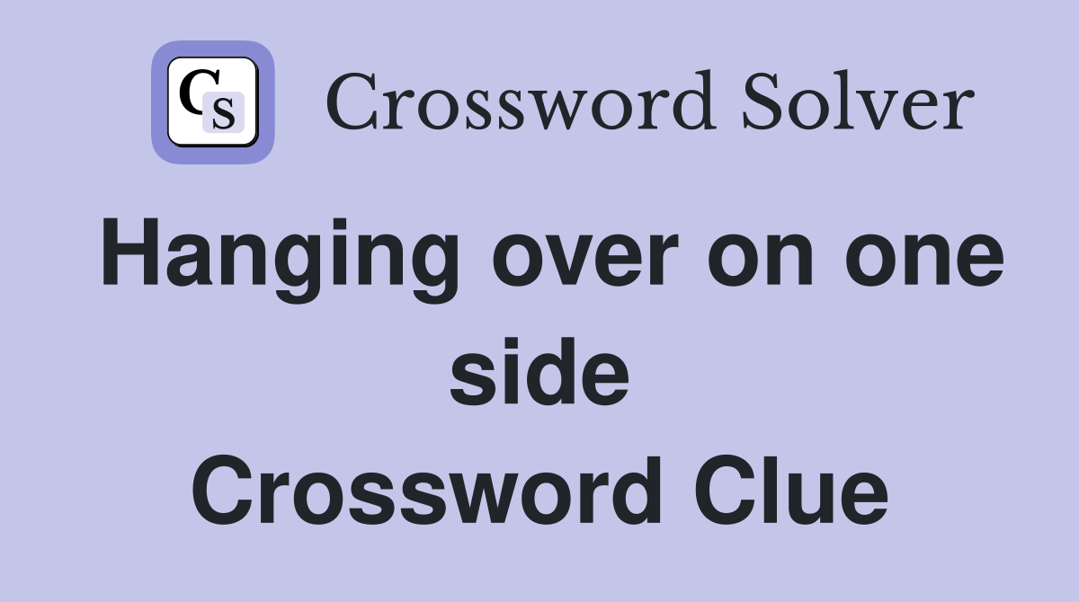 Hanging over on one side Crossword Clue