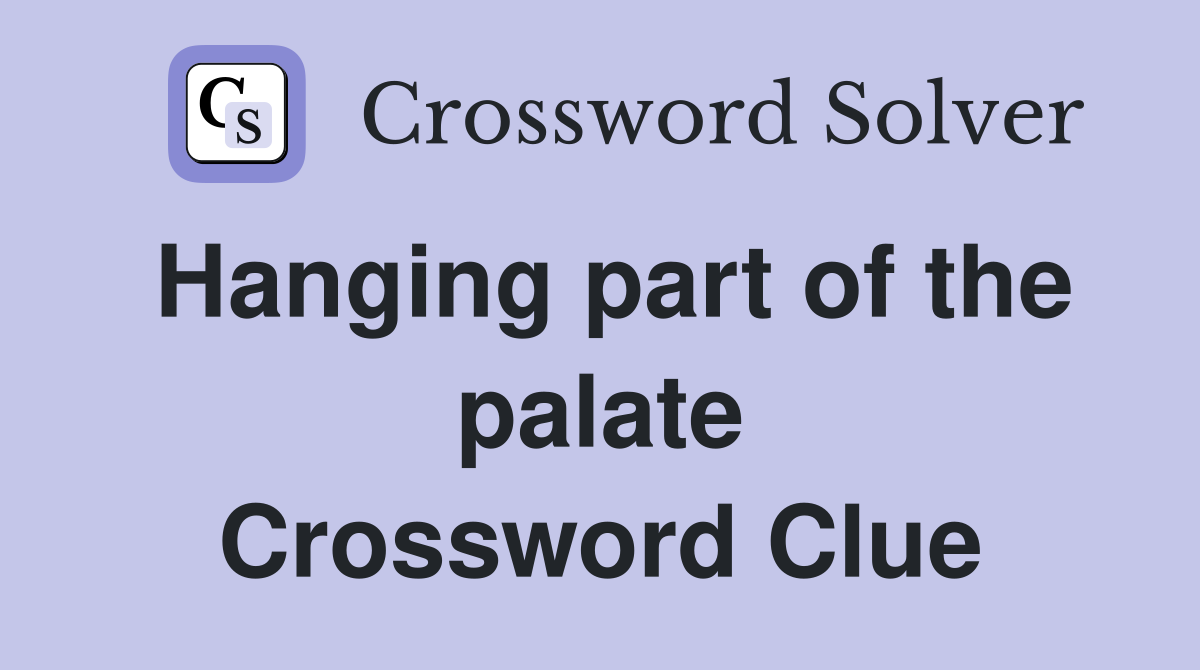 Hanging part of the palate Crossword Clue