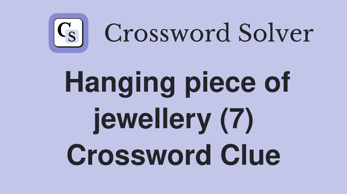 Hanging piece of jewellery (7) Crossword Clue