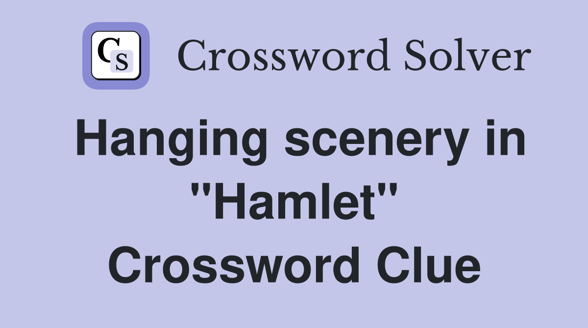 Hanging scenery in "Hamlet" Crossword Clue