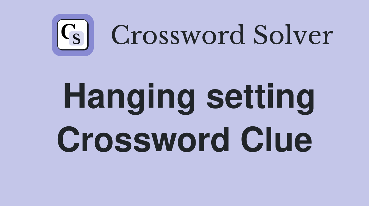 Hanging setting Crossword Clue