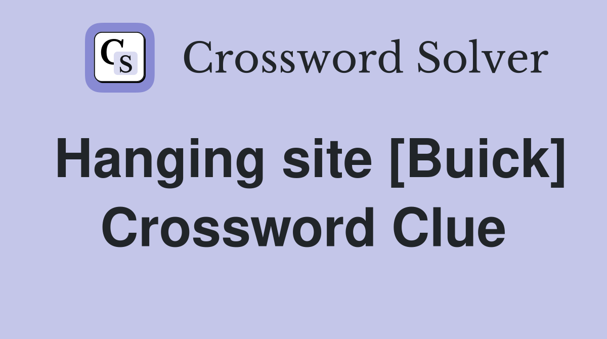 Hanging site [Buick] Crossword Clue