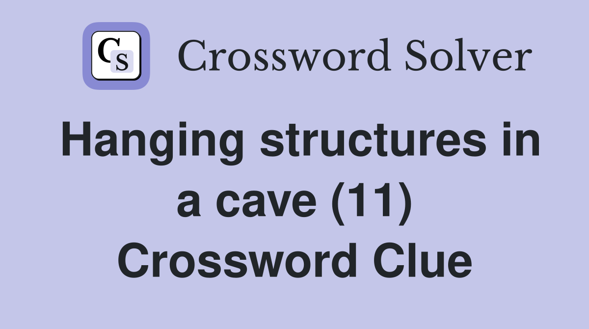 Hanging structures in a cave (11) Crossword Clue