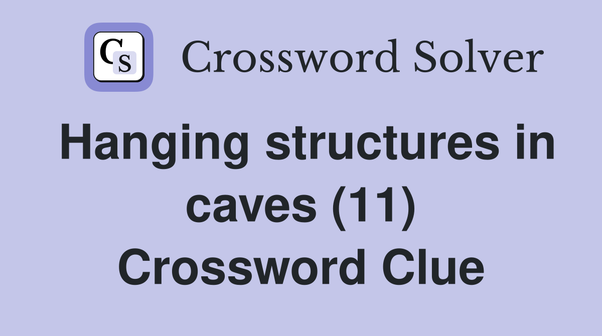 Hanging structures in caves (11) Crossword Clue