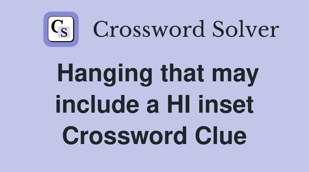 Hanging that may include a HI inset Crossword Clue