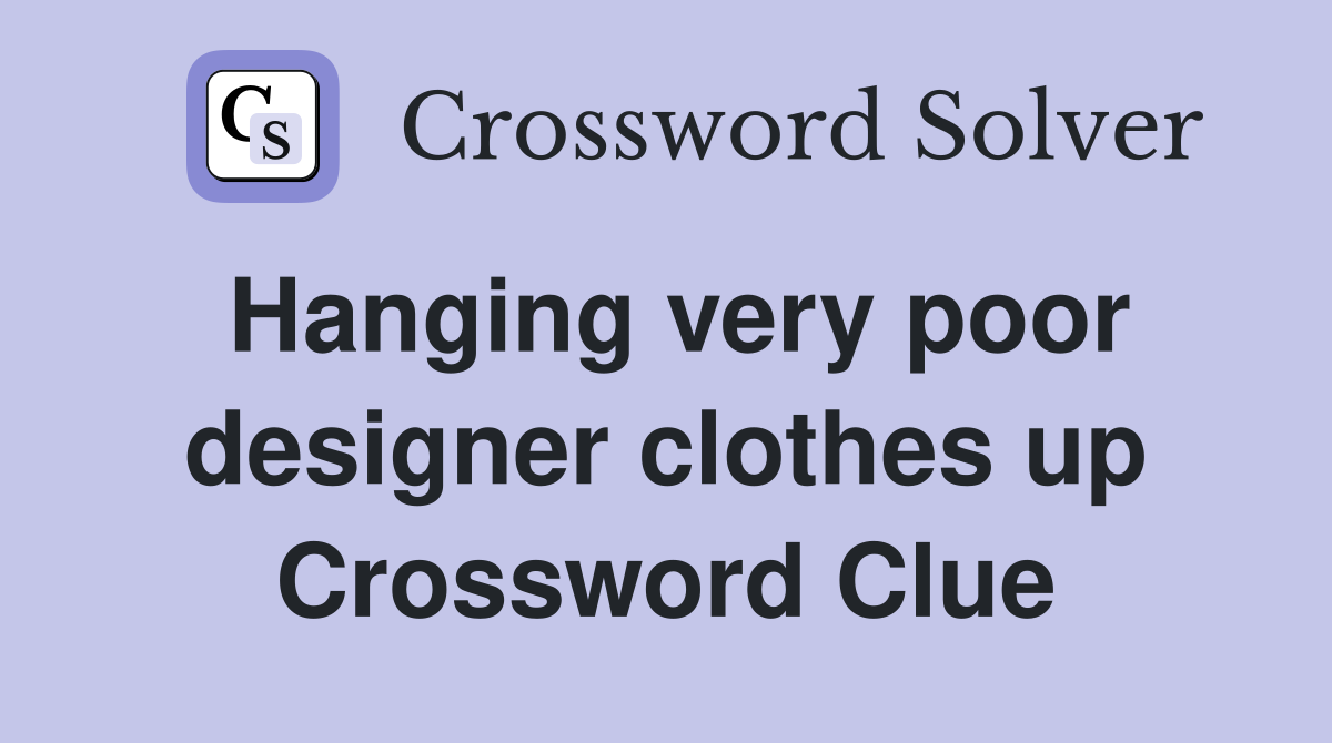 Hanging very poor designer clothes up Crossword Clue