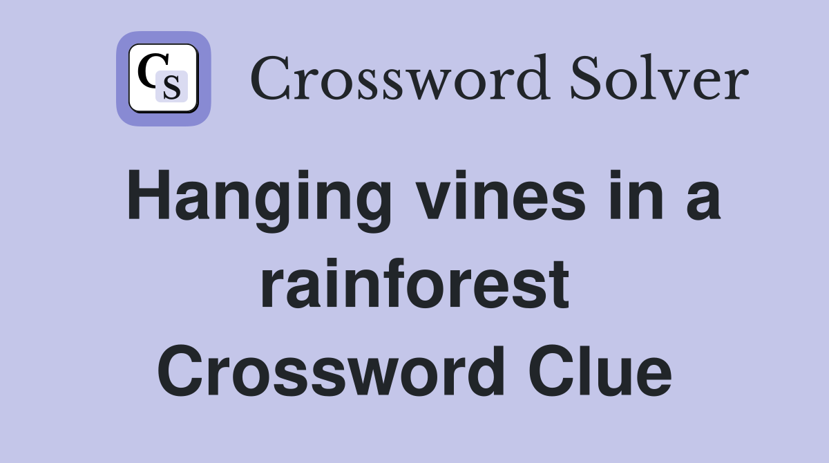 Hanging vines in a rainforest Crossword Clue