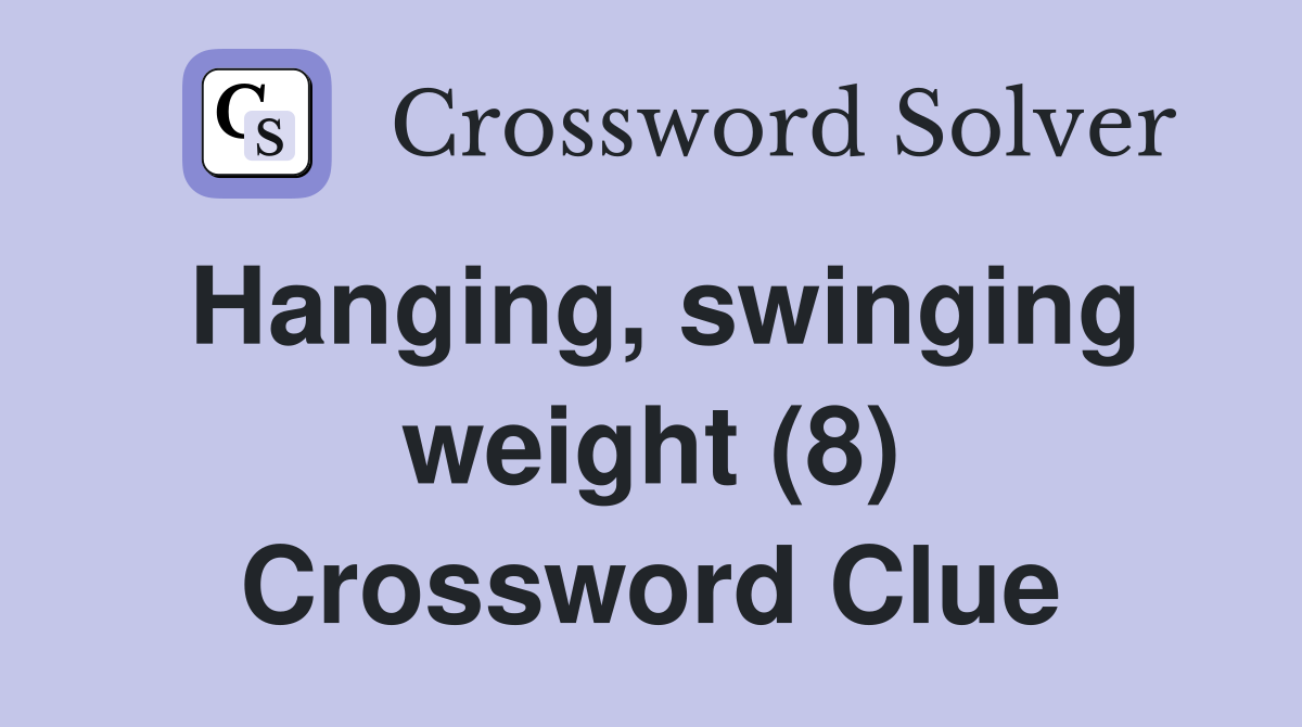 Hanging, swinging weight (8) Crossword Clue