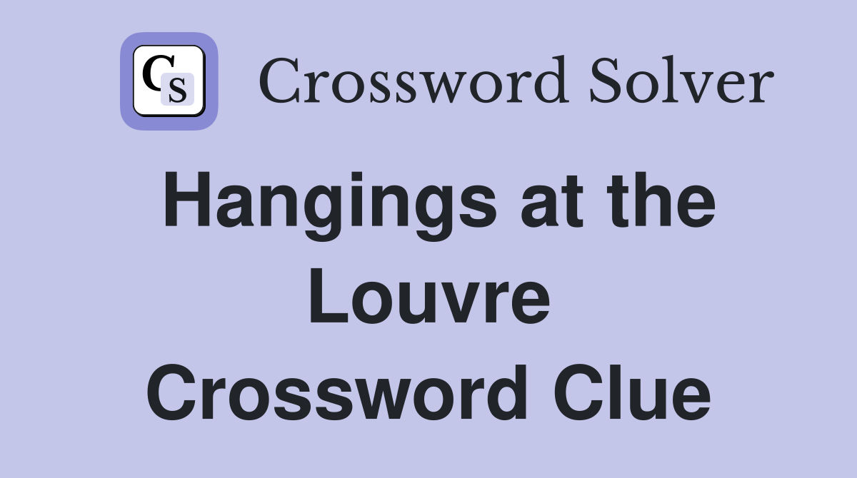 Hangings at the Louvre Crossword Clue