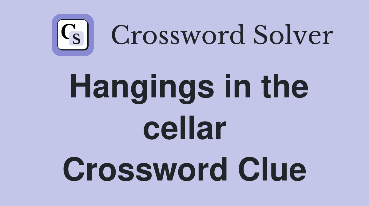 Hangings in the cellar Crossword Clue