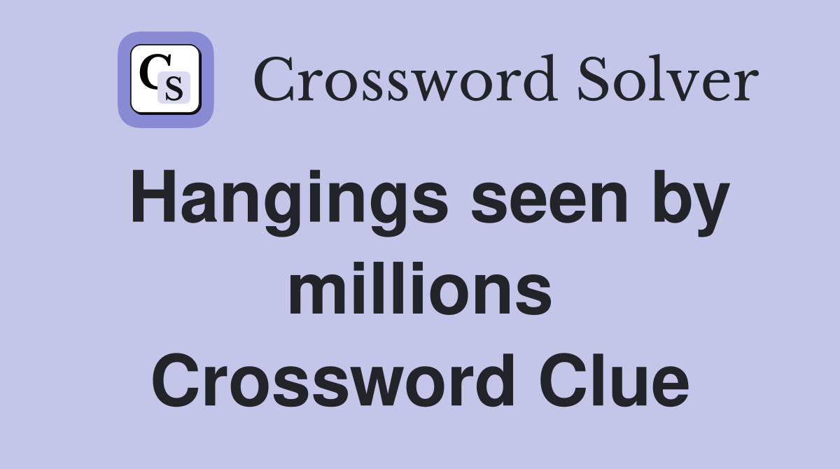 Hangings seen by millions Crossword Clue