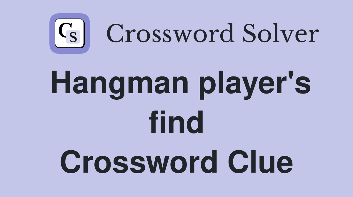 Hangman player's find Crossword Clue
