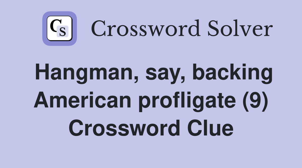 Hangman, say, backing American profligate (9) Crossword Clue