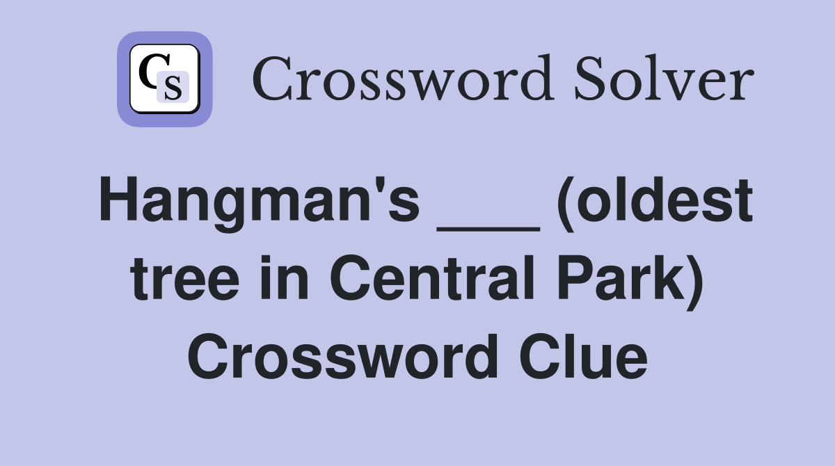 Hangman's ___ (oldest tree in Central Park) Crossword Clue