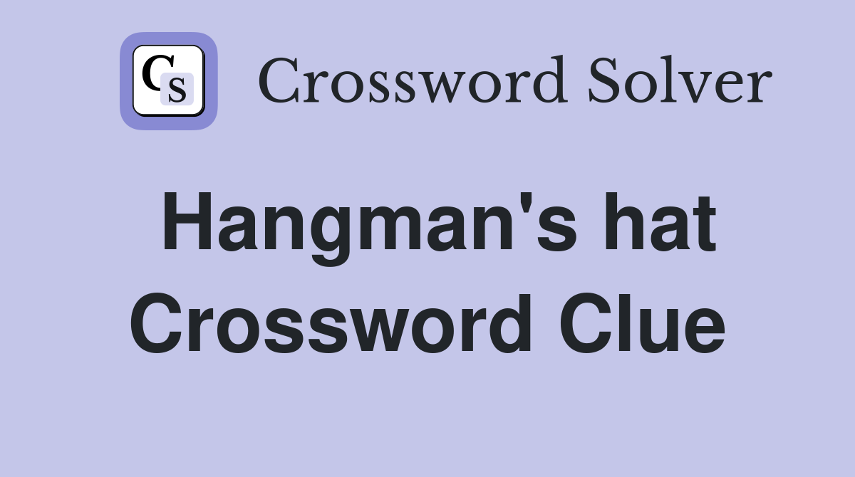 Hangman's hat Crossword Clue