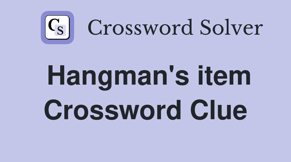 Hangman's item Crossword Clue