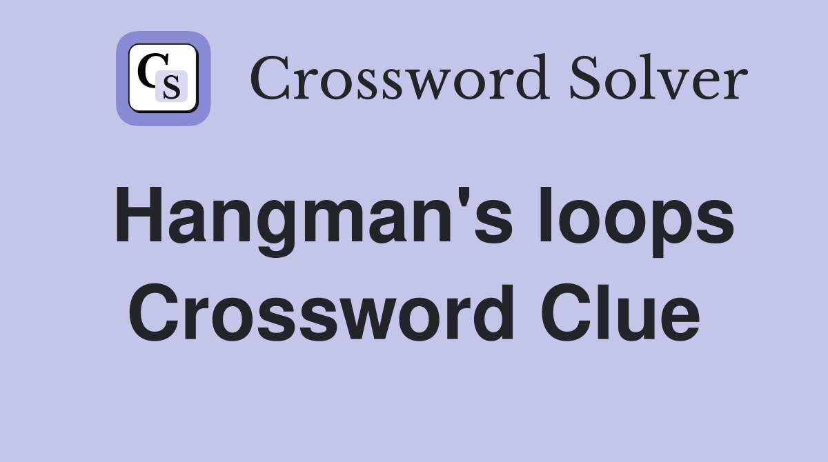 Hangman's loops Crossword Clue