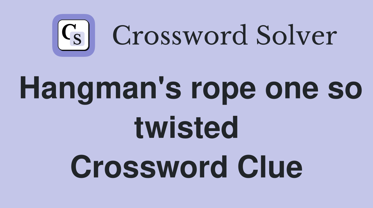 Hangman's rope one so twisted Crossword Clue