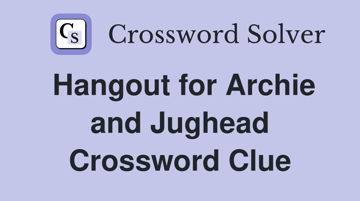Hangout for Archie and Jughead Crossword Clue