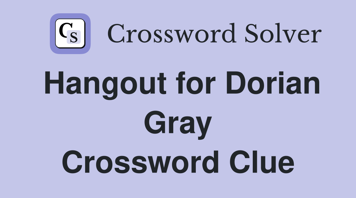 Hangout for Dorian Gray Crossword Clue
