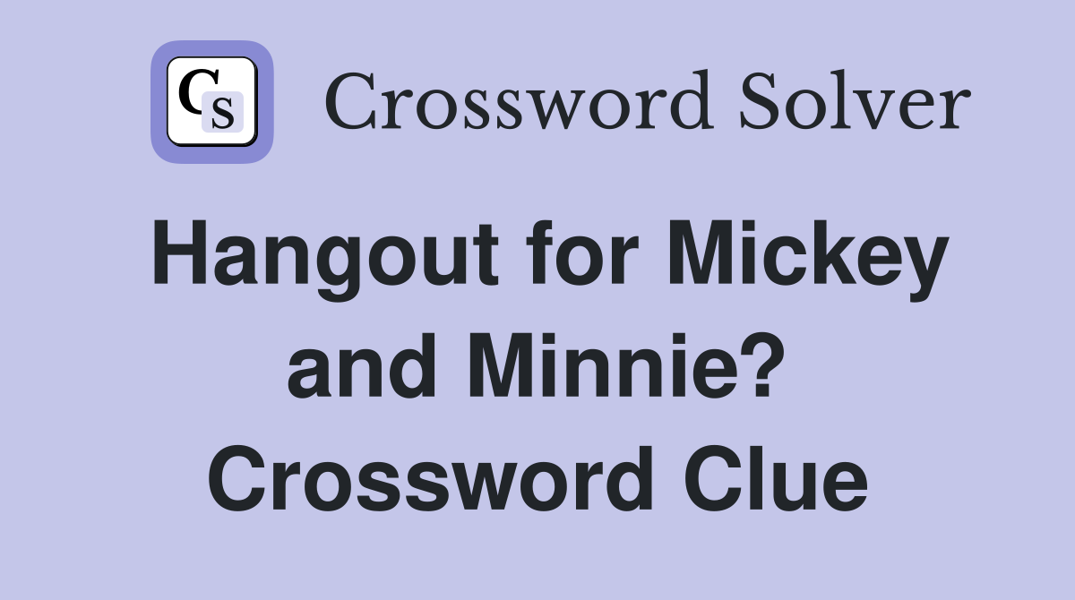 Hangout for Mickey and Minnie? Crossword Clue