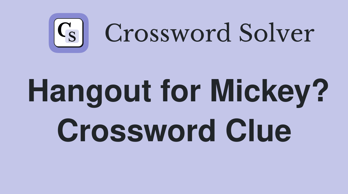 Hangout for Mickey? Crossword Clue