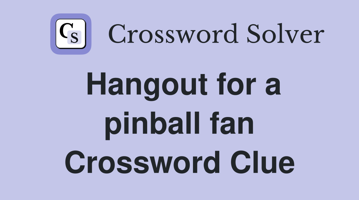 Hangout for a pinball fan Crossword Clue