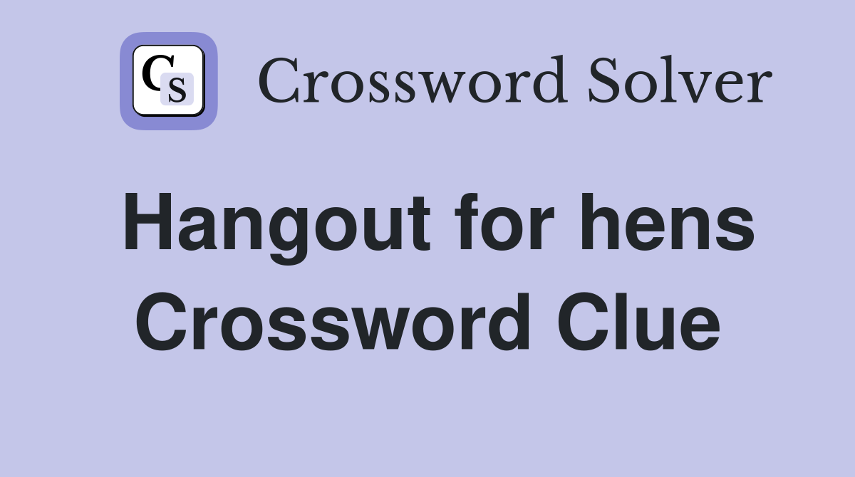 Hangout for hens Crossword Clue